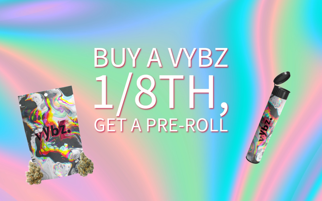 Buy a Vybz 1/8th, Get a Pre-Roll